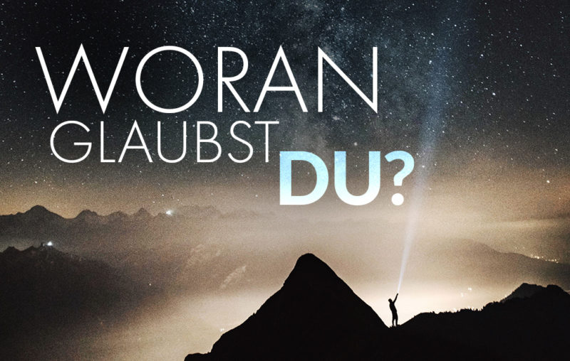 Woran glaubst du?