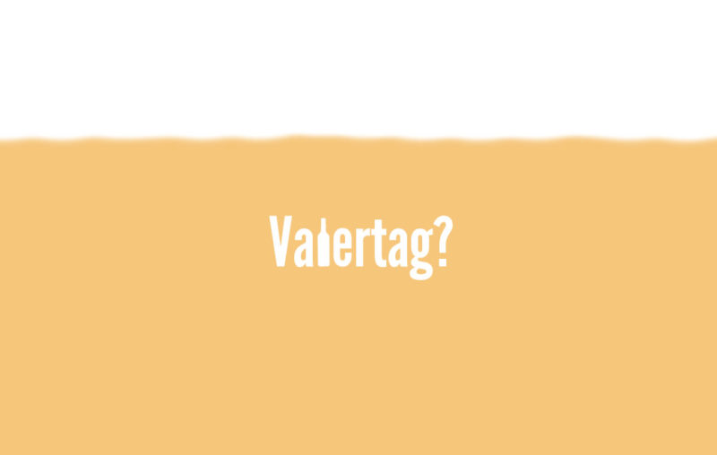 Vatertag ist Himmelfahrt