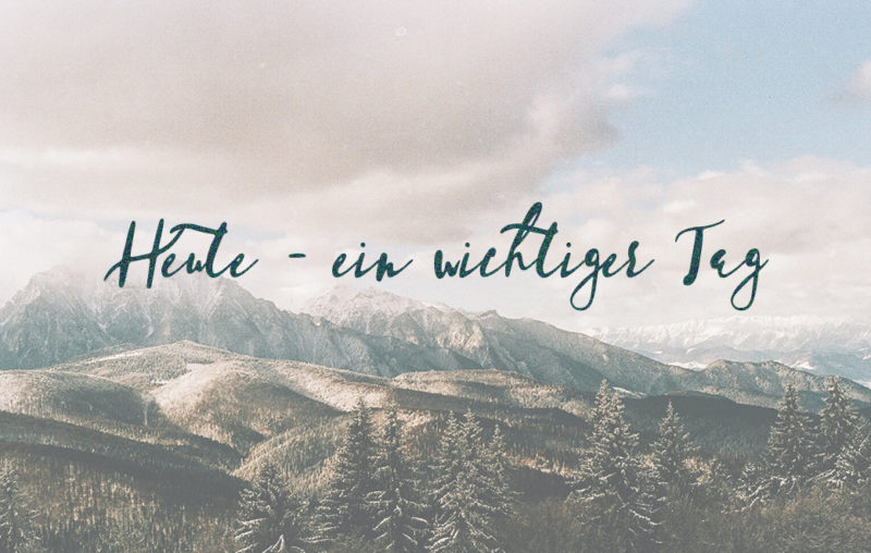 Berglandschaft, Tannenbäumen, Schnee als Blogbild für Heute - ein wichtiger Tag