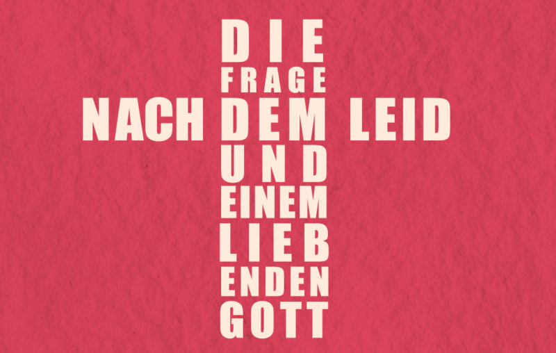 Blogbild für Die Frage nach dem Leid und einem Liebenden Gott