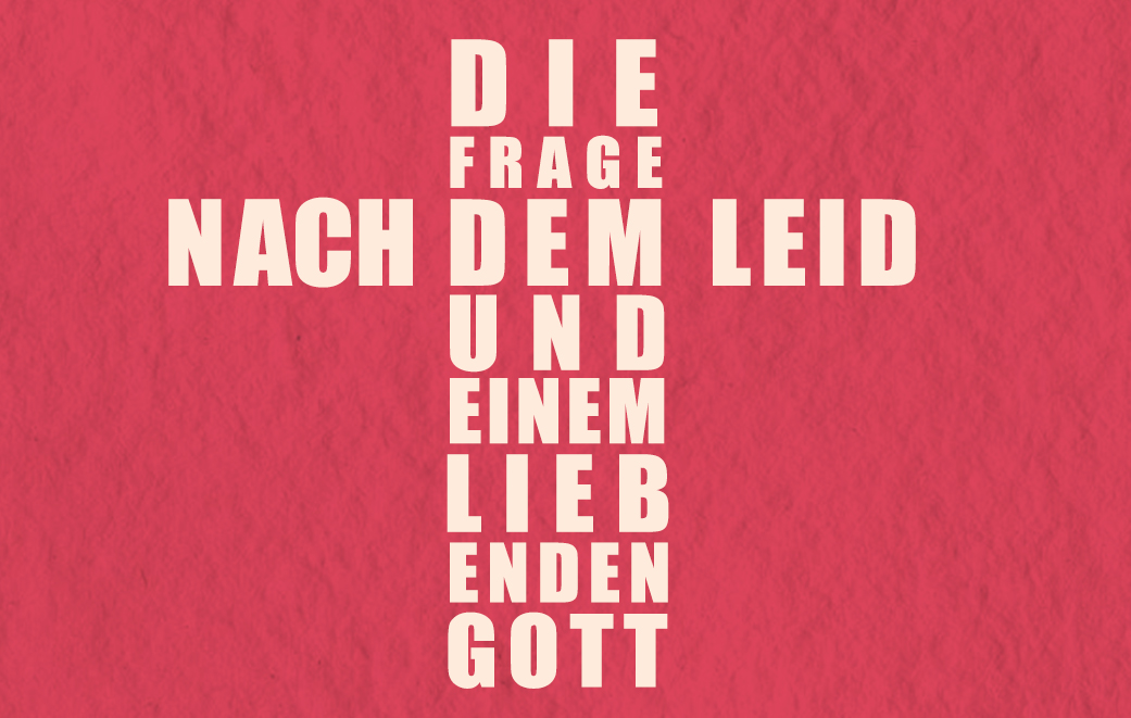 Blogbild für Die Frage nach dem Leid und einem Liebenden Gott