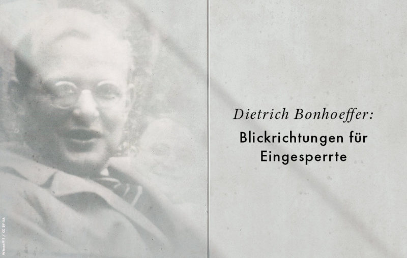 Dietrich Bonhoeffer als Blogbild für Blickrichtungen für Eingesperrte